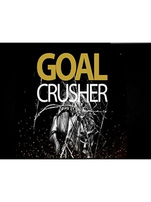 cover image of Goal Crusher PRO--Create and Achieve Any Goal
